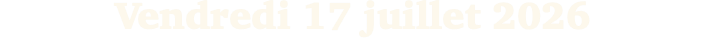 Vendredi 17 juillet 2026