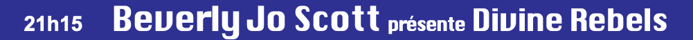 21h15 Beverly Jo Scott présente Divine Rebels