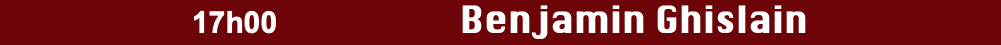 17h00 Benjamin Ghislain